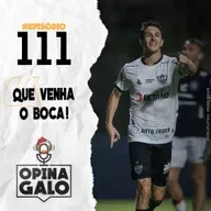 #111 Opina Galo - Que venha o Boca!