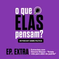 Ep. Extra: Entrevista com Simone Mazzer - "Existe vida para além do padrão"
