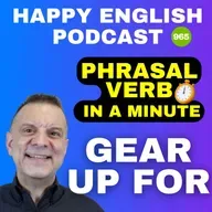 965 - Gear Up For - Phrasal Verbs in a Minute | Happy English