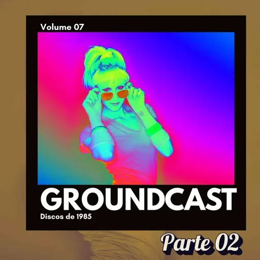 Groundcast V#07b – Discos de 1985