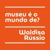 Museu é o Mundo de? Waldisa Rússio