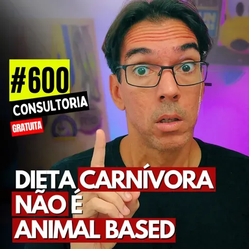 #601 - A DIETA CARNÍVORA NÃO É ANIMAL BASED - CONSULTORIA GRATUITA