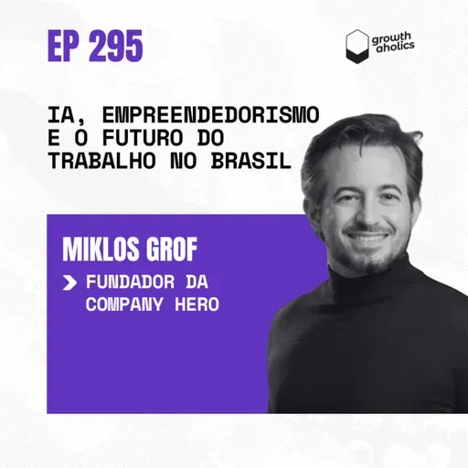 #295 - IA, empreendedorismo e o futuro do trabalho no Brasil | Com Miklos Grof, fundador da Company Hero