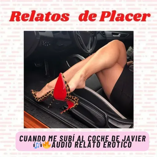 🔥Cuando subi al coche de Javier 💋 Audio Relato Erótico