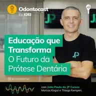 Episódio 262 - Educação que Transforma: O Futuro da Prótese Dentária