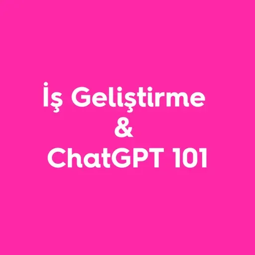 149. İş Geliştirme & ChatGPT 101