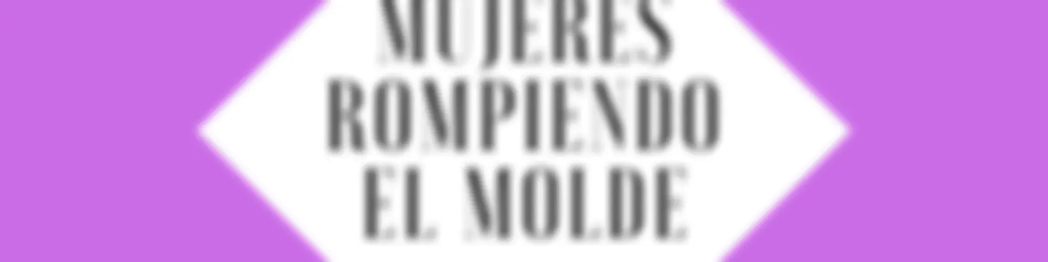 Mujeres rompiendo el molde