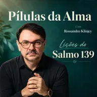 Lições do Salmo 139 - Pílulas da Alma #01