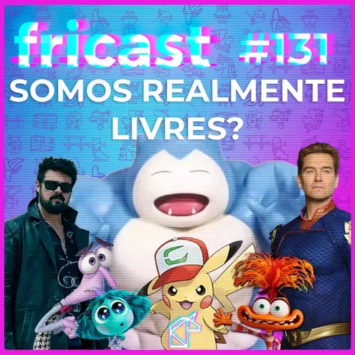 FRICAST 131: SOMOS REALMENTE LIVRES?
