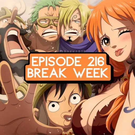 Episode 216: ONE PIECE Break Week & One Piece Netflix Season 2 Trailer Reaction