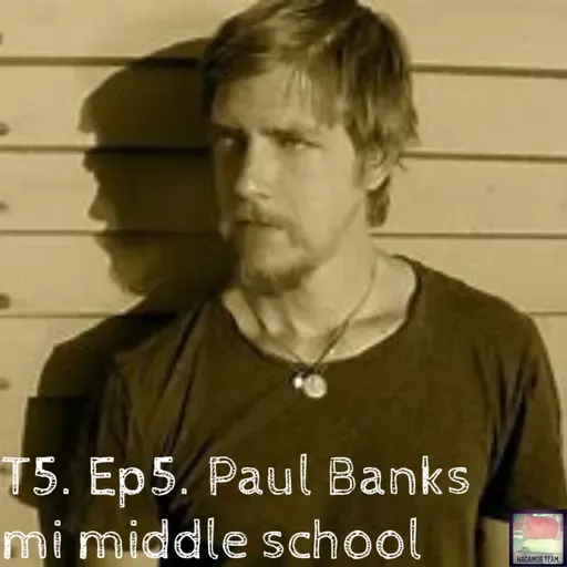 T5. Ep5. Paul Banks mi middle school
