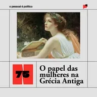 #75: O papel das mulheres na Grécia Antiga