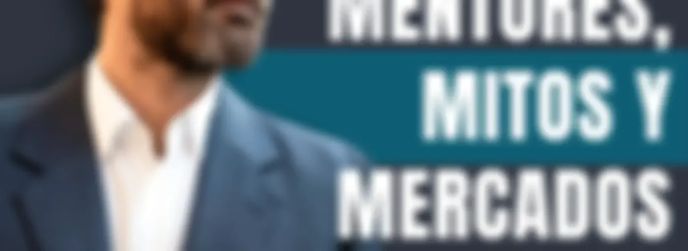 Mentores, Mitos y Mercados