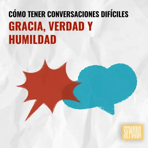 318 - Cómo tener conversaciones difíciles: "Gracia, Verdad y Humildad"