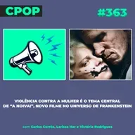 #363: Violência contra a mulher é o tema central de “A Noiva!”, novo filme no universo de Frankenstein