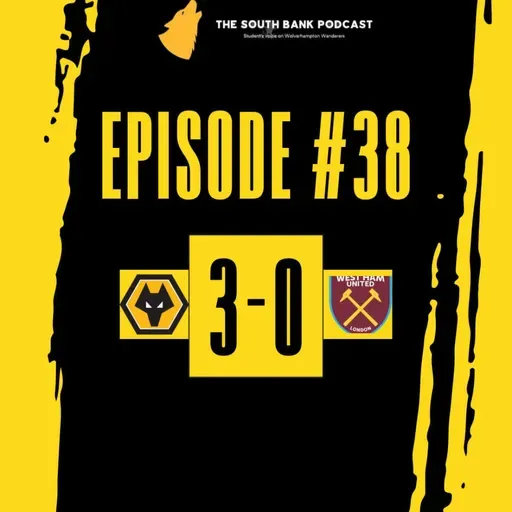 Wolves Iron Out The Hammers | The Southbank Podcast (Ep 38)