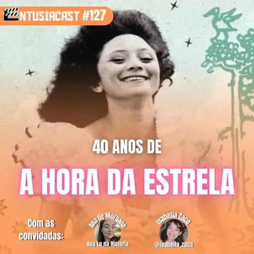 40 anos de A HORA DA ESTRELA - EntusiaCast #127