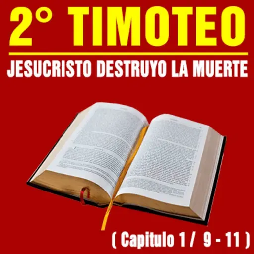 Jesucristo destruyó la muerte ( 2ª Timoteo 1 / 9 - 11 )