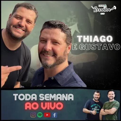 THIAGO E GUSTAVO (Empresários - Murano Buffet, Gran Murano Buffet e outros) • Ep. 168 • LIGADO NA RESENHA