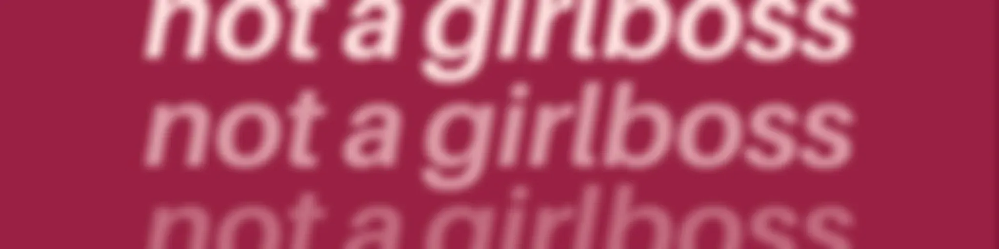 not a girlboss