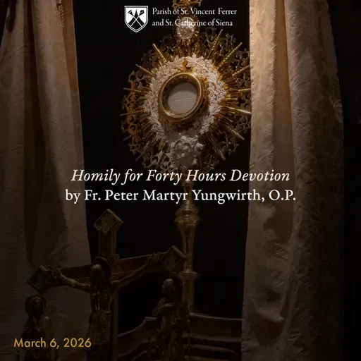 23. Homily for Forty Hours by Fr. Peter Martyr Yungwirth, O.P.
