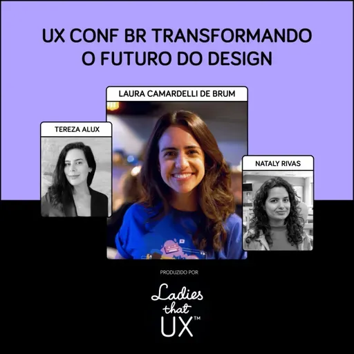 LadyCast 85: UXConf BR Transformando o Futuro do Design