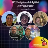 EP137 - El futuro de la Agilidad es el Flujo de Valor con Ivan Gonzales