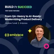 Andrew Tunall, Embrace — From QA-Heavy to AI-Ready: Modernizing Product Delivery