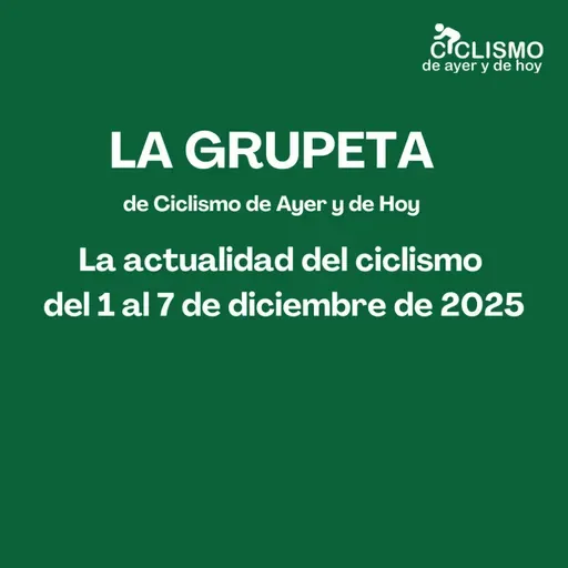 LA GRUPETA: La actualidad del ciclismo del 1 al 7 de diciembre de 2025 - Episodio exclusivo para mecenas