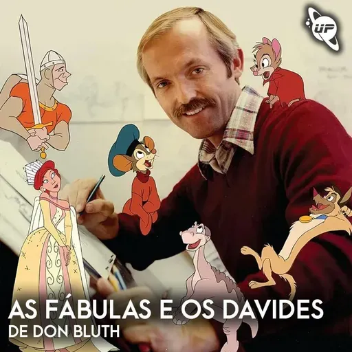 89 / As fábulas e os Davides de Don Bluth / Maio 2025