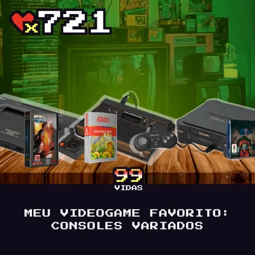 99Vidas 721 - Meu Videogame Favorito (Consoles Variados)