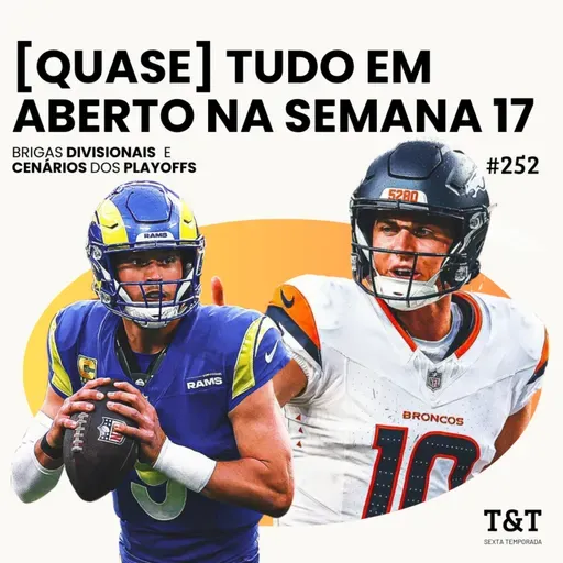 T&T NFL #252: [Quase] tudo em aberto na semana 17