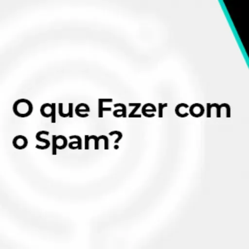 O que Fazer com o E-mail Spam? Pcontrol Podcast #289