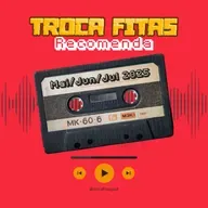 Troca Fitas Recomenda #18 - Maio, Junho e Julho de 2025