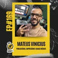 EP#169 - MATEUS VINÍCIUS | Publicitário, Empresário e… quase Músico - Chega + Podcast