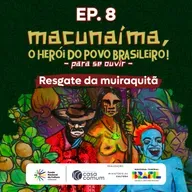 Macunaíma - EP 8: Resgate da muiraquitã
