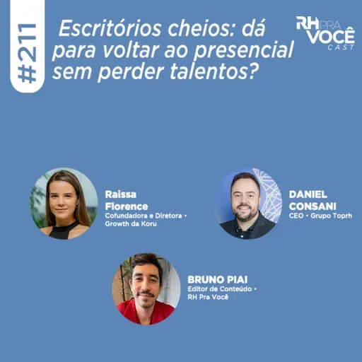 #211 - Escritórios cheios: dá para voltar ao presencial sem perder talentos?