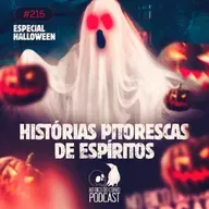 Episódio 215 - Histórias Pitorescas de Espíritos