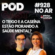 O TRIGO E A CASEÍNA ESTÃO PIORANDO A SAÚDE MENTAL? Episódio #928