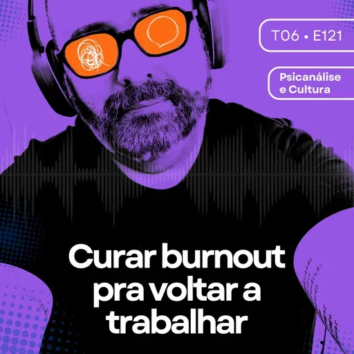 121 - Curar burnout pra voltar a trabalhar