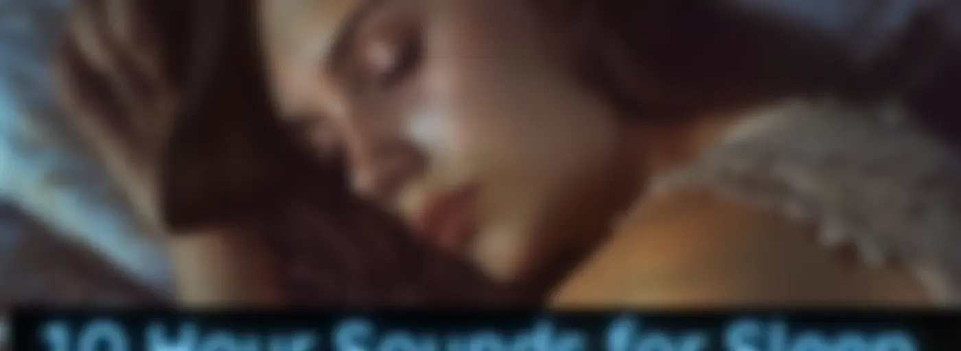 Sleep Sounds -10 Hour Sounds for Sleep, Meditation, & Relaxation