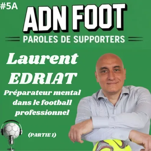 L'ADN FOOT de Laurent Edriat, préparateur mental dans le football (Partie 1)