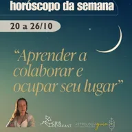 Horóscopo da Semana | 20 a 26 de Outubro: Relações sociais e o desafio de crescer junto