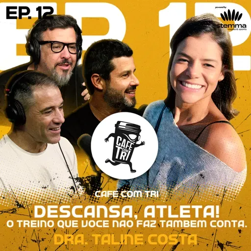 EP.12 -Descansa, atleta! O treino que você não faz também conta. Dra. Taline Costa | Café com Tri