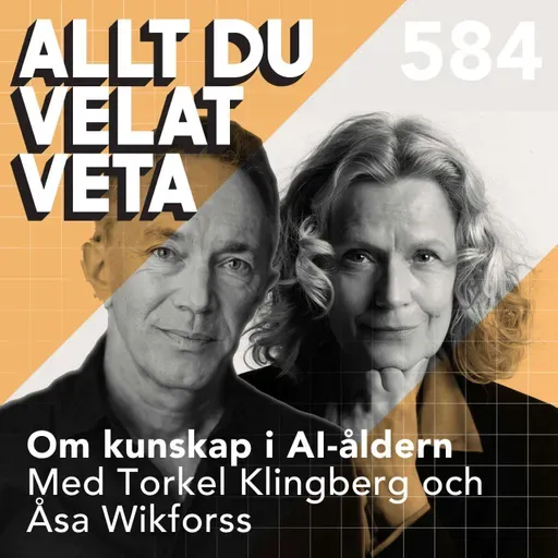584 Om kunskap i AI-åldern med Torkel Klingberg och Åsa Wikforss