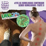 #215 AS HUMILHADAS CONTINUAM SENDO HUMILHADAS: PARTE II