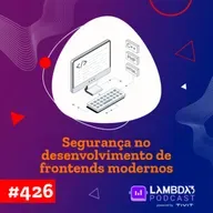 #426 - Seguranca no desenvolvimento de frontends modernos