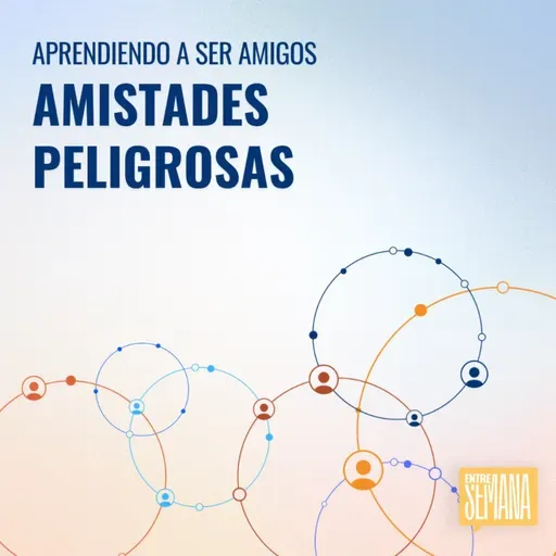 325 - Aprendiendo a ser amigos: "Amistades peligrosas"
