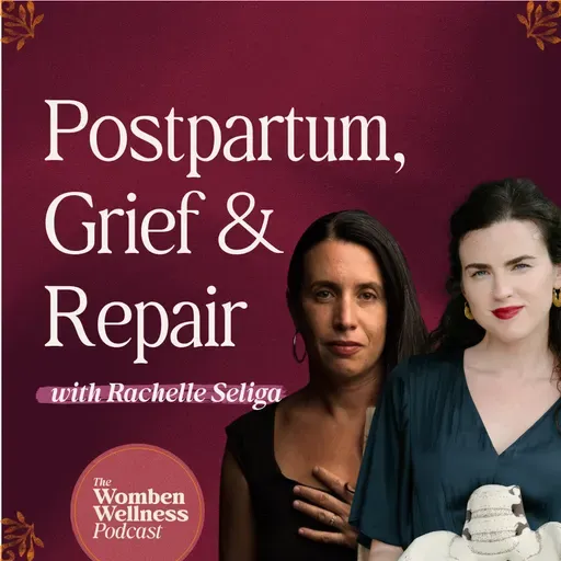 Motherhood as Ego Death: Postpartum, Grief & Repair with Rachelle Seliga