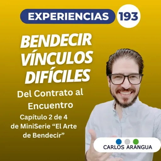 Bendecir Vínculos Difíciles: Del Contrato al Encuentro — El Arte de Bendecir Experiencias 193